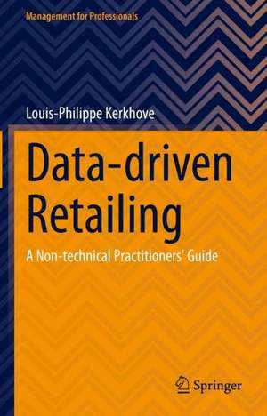 Data-driven Retailing: A Non-technical Practitioners' Guide de Louis-Philippe Kerkhove