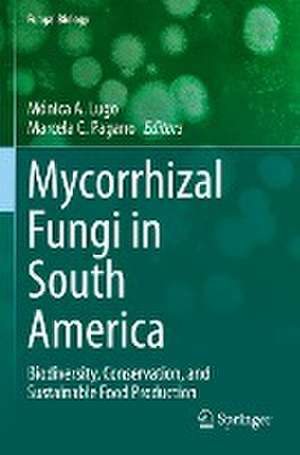 Mycorrhizal Fungi in South America: Biodiversity, Conservation, and Sustainable Food Production de Mónica A. Lugo