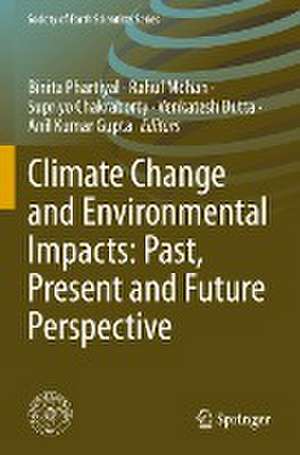 Climate Change and Environmental Impacts: Past, Present and Future Perspective de Binita Phartiyal