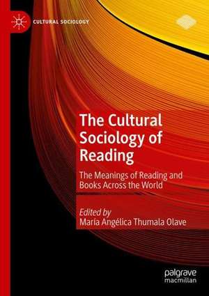 The Cultural Sociology of Reading: The Meanings of Reading and Books Across the World de María Angélica Thumala Olave