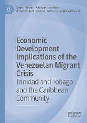 Economic Development Implications of the Venezuelan Migrant Crisis: Trinidad and Tobago and the Caribbean Community de Roger Hosein