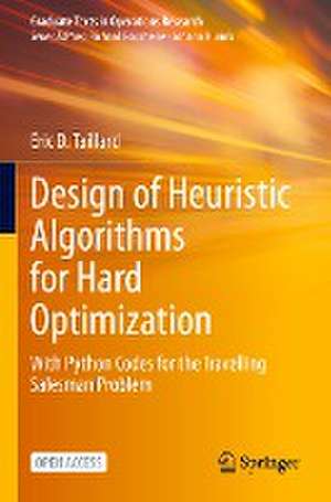 Design of Heuristic Algorithms for Hard Optimization: With Python Codes for the Travelling Salesman Problem de Éric D. Taillard