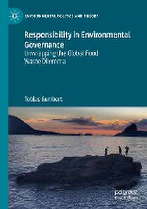 Responsibility in Environmental Governance: Unwrapping the Global Food Waste Dilemma de Tobias Gumbert