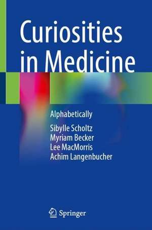 Curiosities in Medicine: Alphabetically de Sibylle Scholtz