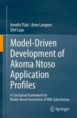 Model-Driven Development of Akoma Ntoso Application Profiles: A Conceptual Framework for Model-Based Generation of XML Subschemas de Amelie Flatt