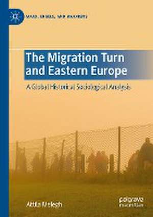 The Migration Turn and Eastern Europe: A Global Historical Sociological Analysis de Attila Melegh