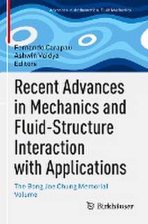 Recent Advances in Mechanics and Fluid-Structure Interaction with Applications: The Bong Jae Chung Memorial Volume de Fernando Carapau