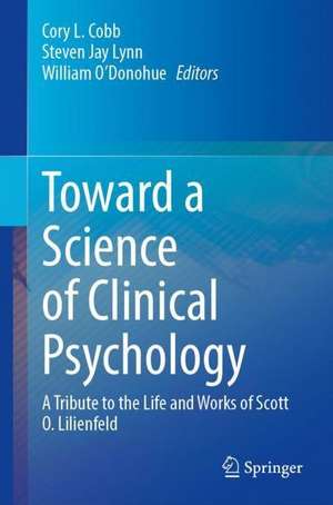 Toward a Science of Clinical Psychology: A Tribute to the Life and Works of Scott O. Lilienfeld de Cory L. Cobb