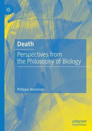 Death: Perspectives from the Philosophy of Biology de Philippe Huneman