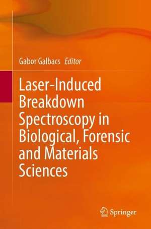 Laser-Induced Breakdown Spectroscopy in Biological, Forensic and Materials Sciences de Gábor Galbács