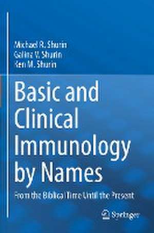 Basic and Clinical Immunology by Names: From the Biblical Time Until the Present de Michael R. Shurin