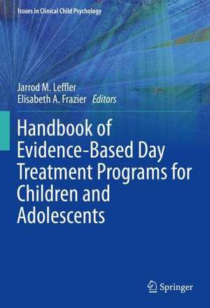 Handbook of Evidence-Based Day Treatment Programs for Children and Adolescents de Jarrod M. Leffler