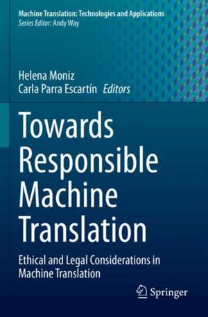 Towards Responsible Machine Translation: Ethical and Legal Considerations in Machine Translation de Helena Moniz