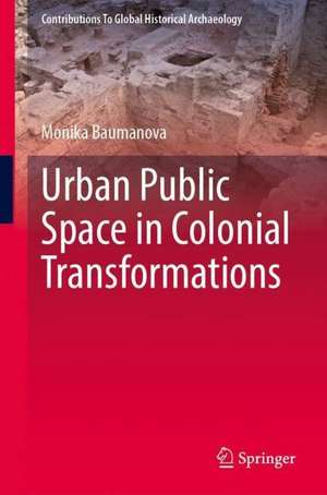 Urban Public Space in Colonial Transformations de Monika Baumanova