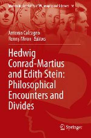 Hedwig Conrad-Martius and Edith Stein: Philosophical Encounters and Divides de Antonio Calcagno