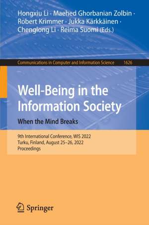 Well-Being in the Information Society: When the Mind Breaks: 9th International Conference, WIS 2022, Turku, Finland, August 25–26, 2022, Proceedings de Hongxiu Li