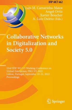 Collaborative Networks in Digitalization and Society 5.0: 23rd IFIP WG 5.5 Working Conference on Virtual Enterprises, PRO-VE 2022, Lisbon, Portugal, September 19–21, 2022, Proceedings de Luis M. Camarinha-Matos