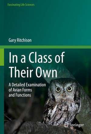 In a Class of Their Own: A Detailed Examination of Avian Forms and Functions de Gary Ritchison