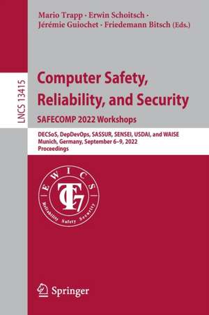 Computer Safety, Reliability, and Security. SAFECOMP 2022 Workshops: DECSoS, DepDevOps, SASSUR, SENSEI, USDAI, and WAISE Munich, Germany, September 6–9, 2022, Proceedings de Mario Trapp