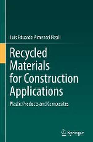 Recycled Materials for Construction Applications: Plastic Products and Composites de Luís Eduardo Pimentel Real