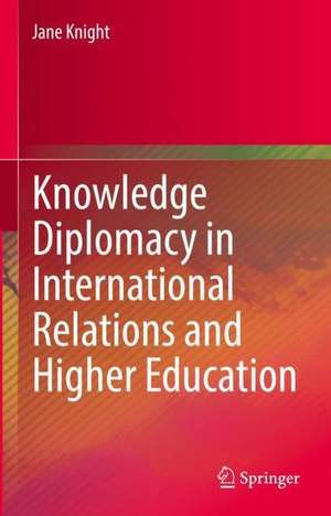 Knowledge Diplomacy in International Relations and Higher Education de Jane Knight