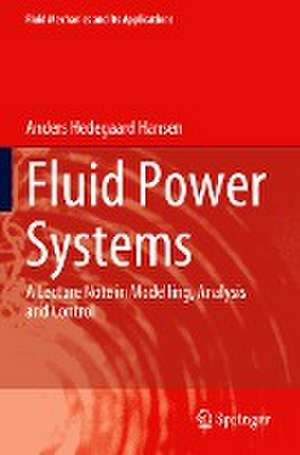 Fluid Power Systems: A Lecture Note in Modelling, Analysis and Control de Anders Hedegaard Hansen