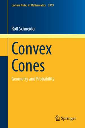 Convex Cones: Geometry and Probability de Rolf Schneider