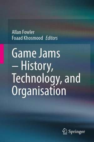 Game Jams – History, Technology, and Organisation de Allan Fowler