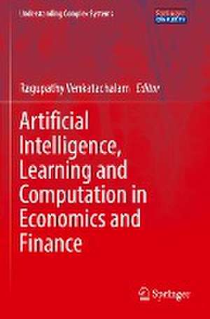 Artificial Intelligence, Learning and Computation in Economics and Finance de Ragupathy Venkatachalam