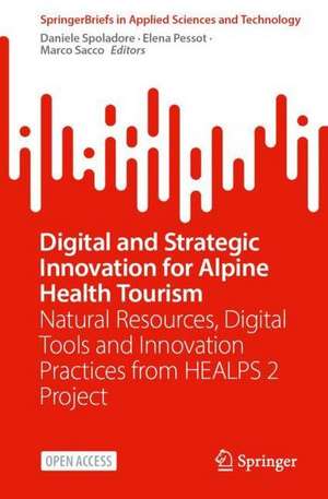 Digital and Strategic Innovation for Alpine Health Tourism: Natural Resources, Digital Tools and Innovation Practices from HEALPS 2 Project de Daniele Spoladore