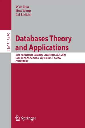 Databases Theory and Applications: 33rd Australasian Database Conference, ADC 2022, Sydney, NSW, Australia, September 2–4, 2022, Proceedings de Wen Hua