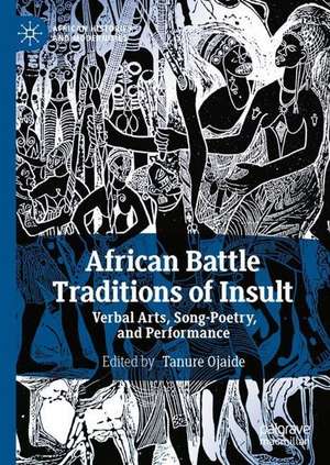 African Battle Traditions of Insult: Verbal Arts, Song-Poetry, and Performance de Tanure Ojaide