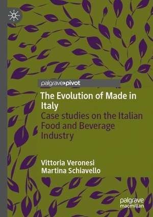 The Evolution of Made in Italy: Case studies on the Italian Food and Beverage Industry de Vittoria Veronesi