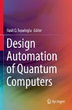 Design Automation of Quantum Computers de Rasit O. Topaloglu