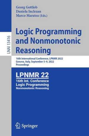 Logic Programming and Nonmonotonic Reasoning: 16th International Conference, LPNMR 2022, Genova, Italy, September 5–9, 2022, Proceedings de Georg Gottlob