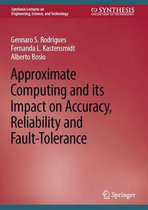 Approximate Computing and its Impact on Accuracy, Reliability and Fault-Tolerance de Gennaro S. Rodrigues