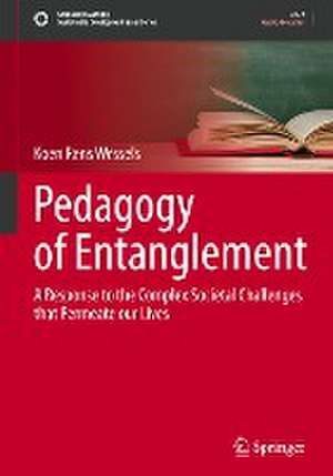 Pedagogy of Entanglement: A Response to the Complex Societal Challenges that Permeate our Lives de Koen Rens Wessels