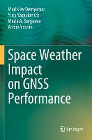 Space Weather Impact on GNSS Performance de Vladislav Demyanov