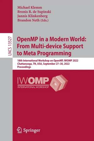 OpenMP in a Modern World: From Multi-device Support to Meta Programming: 18th International Workshop on OpenMP, IWOMP 2022, Chattanooga, TN, USA, September 27–30, 2022, Proceedings de Michael Klemm