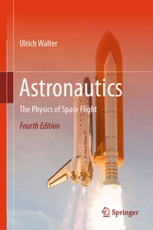 Astronautics: The Physics of Space Flight de Ulrich Walter