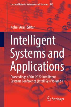 Intelligent Systems and Applications: Proceedings of the 2022 Intelligent Systems Conference (IntelliSys) Volume 1 de Kohei Arai