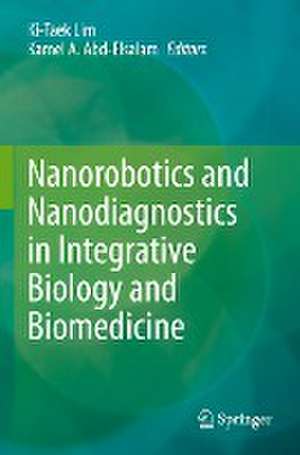 Nanorobotics and Nanodiagnostics in Integrative Biology and Biomedicine de Ki-Taek Lim