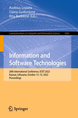 Information and Software Technologies: 28th International Conference, ICIST 2022, Kaunas, Lithuania, October 13–15, 2022, Proceedings de Audrius Lopata