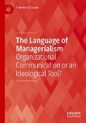 The Language of Managerialism: Organizational Communication or an Ideological Tool? de Thomas Klikauer