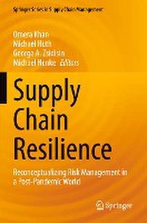 Supply Chain Resilience: Reconceptualizing Risk Management in a Post-Pandemic World de Omera Khan