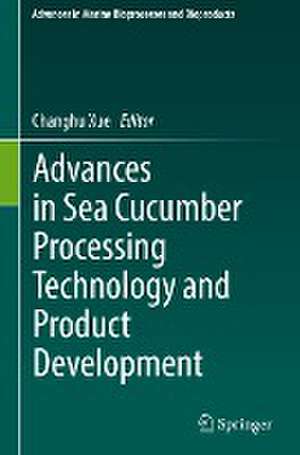 Advances in Sea Cucumber Processing Technology and Product Development de Changhu Xue