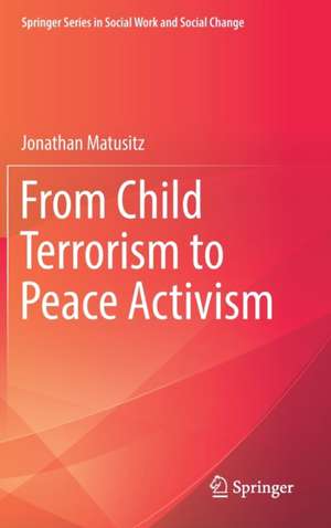 From Child Terrorism to Peace Activism de Jonathan Matusitz