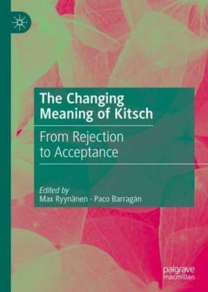 The Changing Meaning of Kitsch: From Rejection to Acceptance de Max Ryynänen