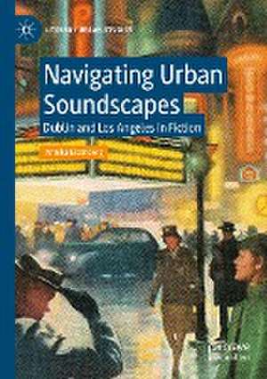 Navigating Urban Soundscapes: Dublin and Los Angeles in Fiction de Annika Eisenberg