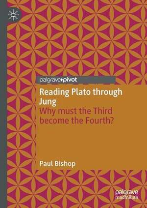 Reading Plato through Jung: Why must the Third become the Fourth? de Paul Bishop